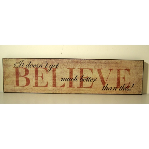 VINTAGE STLYE WOODEN  WALL PLAQUE/HANGING SIGN ‘it doesn’t get much better than this – BELIEVE’